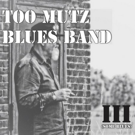 TOO MUTZ BLUES BAND - III (SOME BLUES) 2018